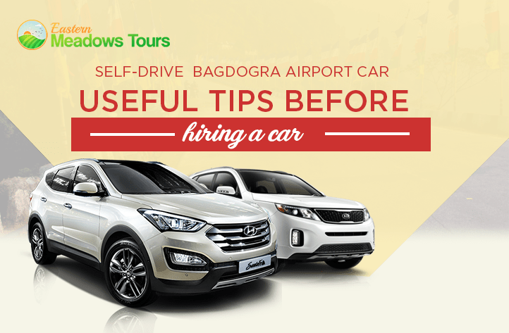 Self Drive Bagdogra Airport Car Rental - Useful tips before hiring a car