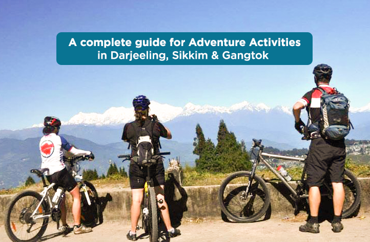 A complete guide for Adventure Activities in Darjeeling, Sikkim & Gangtok