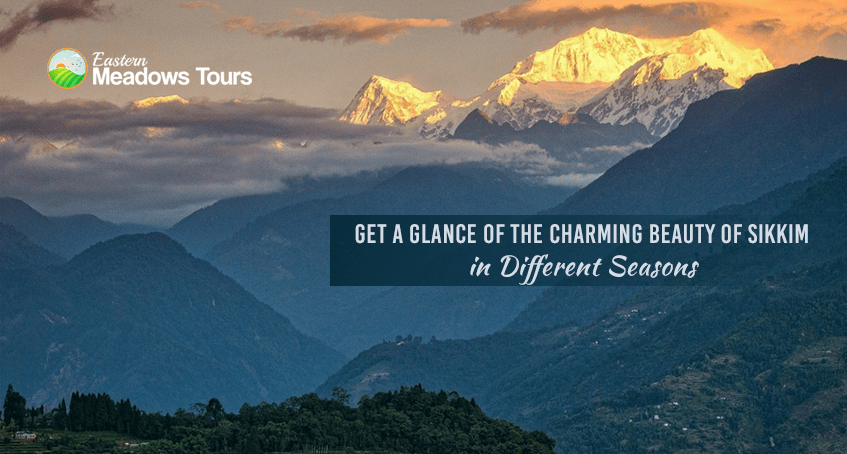 Get a Glance of the Charming Beauty of Sikkim in Different Seasons