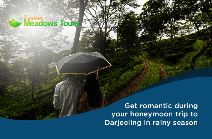 Get romantic during your honeymoon trip to Darjeeling in rainy season