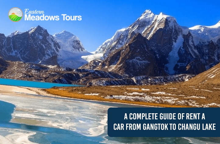 A Complete Guide of Rent a car from Gangtok to Changu Lake