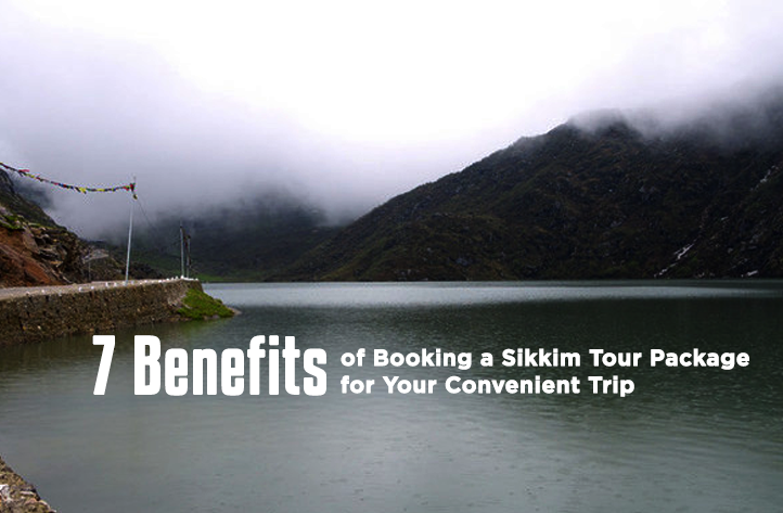 7 Benefits of Booking a Sikkim Tour Package for Your Convenient Trip