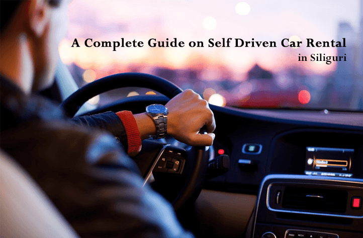 A Complete Guide on Self Driven Car Rental in Siliguri