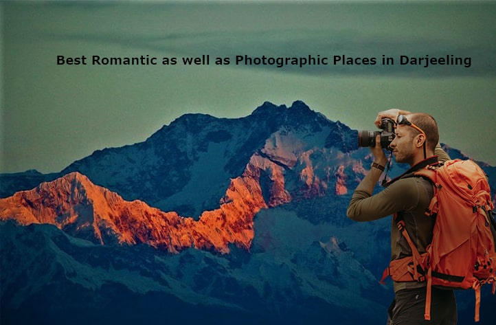 Best Romantic as well as Photographic Places in Darjeeling